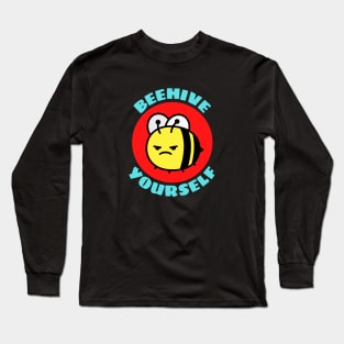 Beehive Yourself | Beekeeper Pun Long Sleeve T-Shirt